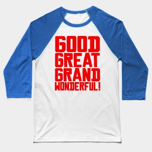 GOOD GREAT GRAND WONDERFUL! Baseball T-Shirt